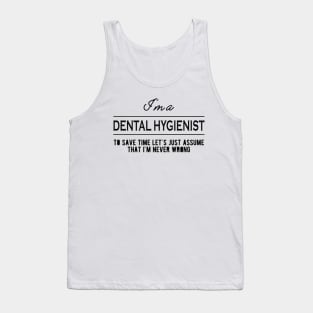 Dental Hygienist - Let's just assume that I'm never wrong Tank Top